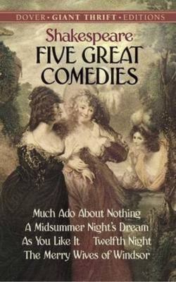 Five Great Comedies: Much Ado About Nothing, Twelfth Night, A Midsummer...