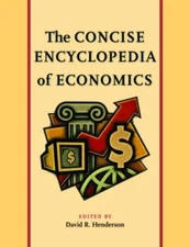 The Concise Encyclopedia of Economics by David R. Henderson
