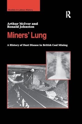 Miners' Lung: A History of Dust Disease in British Coal Mining by Arthur McIvor