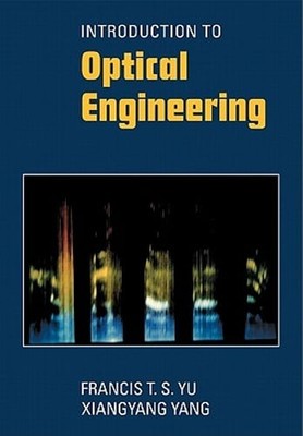 Introduction to Optical Engineering by Francis T S Yu: Used