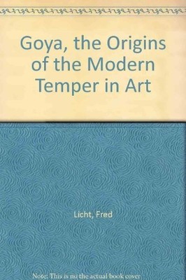 Goya, the Origins of the Modern Temper in Art