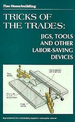 Tricks of the Trades: Jigs, Tools and other Labor-Saving Devices (Fine Homeb...
