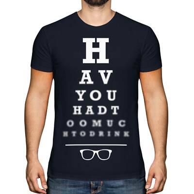 HAVE YOU HAD TOO MUCH TO DRINK MENS T-SHIRT TEE TOP GIFT FUNNY EYE TEST