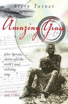 Amazing Grace: John Newton, Slavery and the Worlds Most Enduring Song, Turner, S
