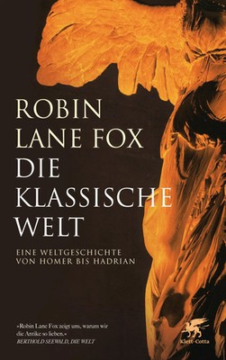 Die klassische Welt Eine Weltgeschichte von Homer bis Hadrian Robin Lane Fox