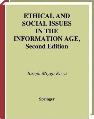 Ethical and Social Issues in the Information Age by Joseph Migga Kizza: New