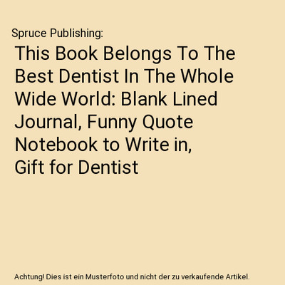 This Book Belongs To The Best Dentist In The Whole Wide World: Blank Lined Journ