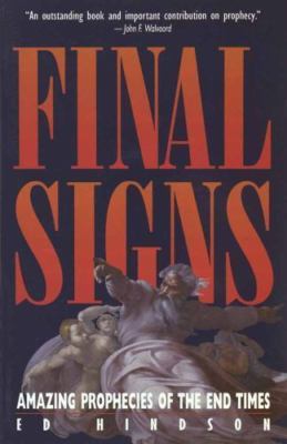 Final Signs : Amazing Prophecies of the End Times by Ed Hindson (1996, Trade...