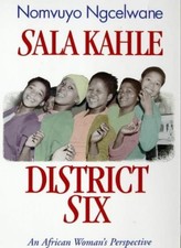Sala Kahle District Six: An African Woman's Perspective By Nomvuyo Ngcelwane