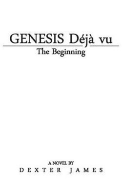 Genesis Déjà Vu: The Beginning by James, Dexter