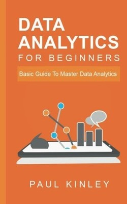 Data Analytics for Beginners: Basic Guide to Master Data Analytics
