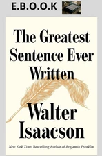 THE GREATEST SENTENCE EVER WRITTEN by Walter Isaacson