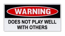 Funny Warning Bumper Sticker - Does Not Play Well With Others - Funny Decal