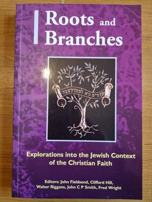 Roots and Branches Explorations into the Jewish Context of the Christian Faith