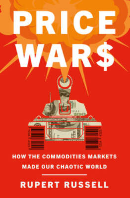 Price Wars: How the Commodities Markets Made Our Chaotic World - VERY GOOD