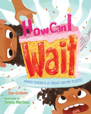 How Can I Wait When There's a Treat on My Plate? by Dan Graham (English) Hardcov