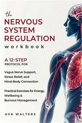 The Nervous System Regulation Workbook: A Simple, 12-Step Protocol for Vagus Ner