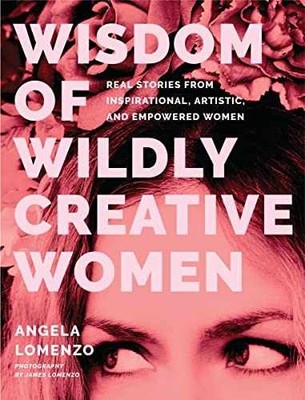 Wisdom of Wildly Creative Women: Real - Hardcover, by LoMenzo Angela - Very Good