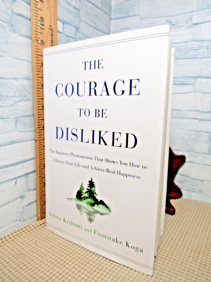 Courage to Be Disliked / Hardcover / 2018 / by Ichiro Kishimi | eBay