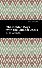 The Golden Boys With the Lumber Jacks by L.P. Wyman (English) Paperback Book