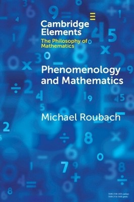 Phenomenology and Mathematics (Elements in the Philosophy of Mathematics)