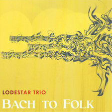Lodestar Trio Bach to Folk Album Digipak