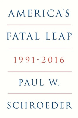 America's Fatal Leap | 1991-2016 | Paul W. Schroeder | Buch | Englisch | 2025