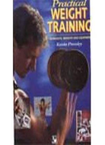 Practical Weight Training: Workouts, Weights and Equipment By  Kevin Pressley