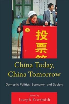 China Today, China Tomorrow: Domestic Politics, Economy, And Society