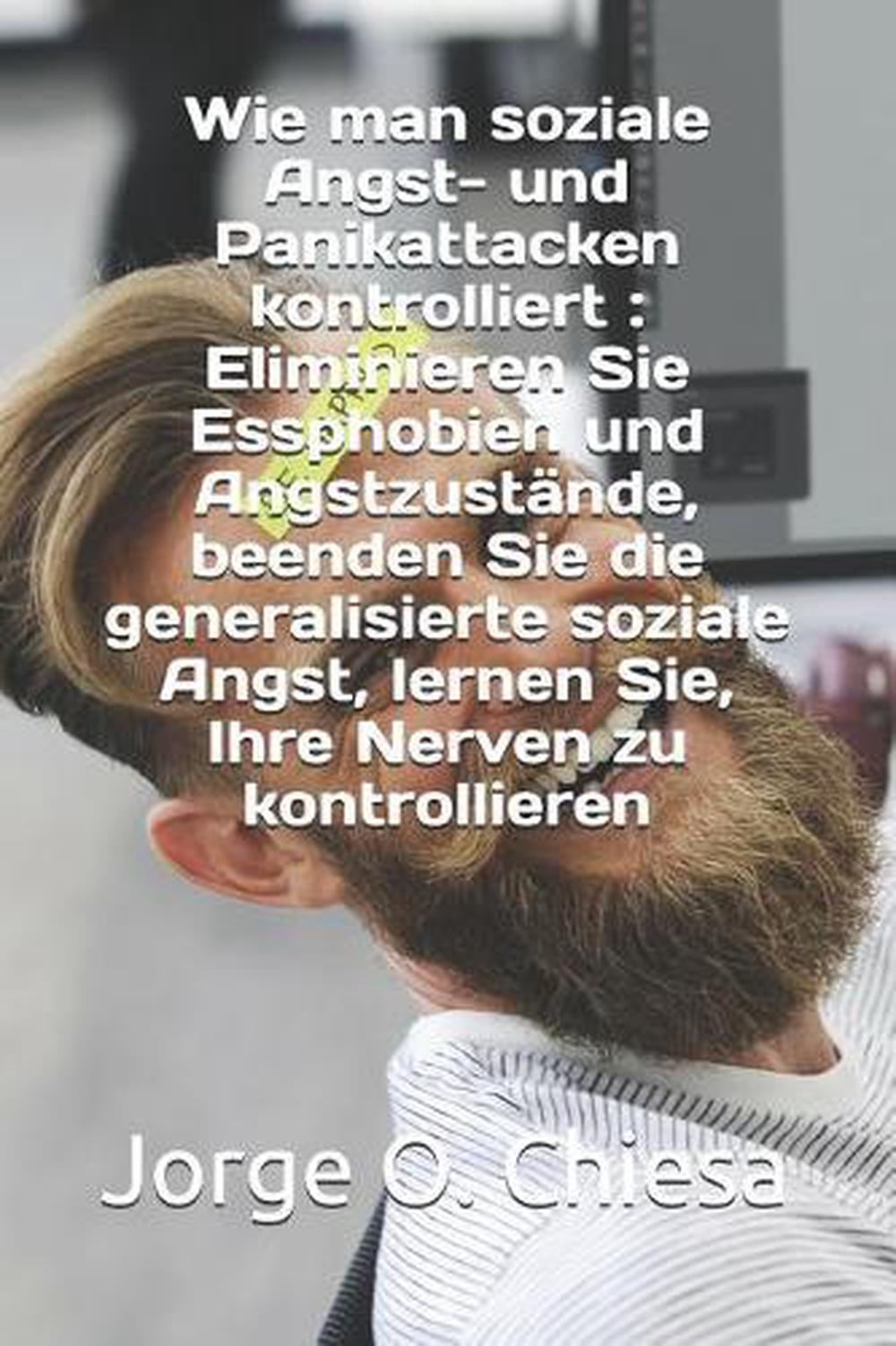 Wie man soziale Angst- und Panikattacken kontrolliert: Eliminieren Sie Essphobie