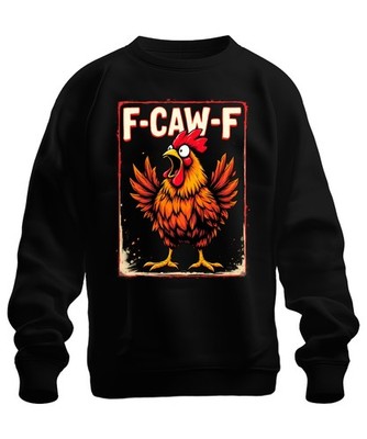 F-CAW-F Funny Rooster Cartoon Farm Saying Sarcasm Vintage Unisex Sweatshi