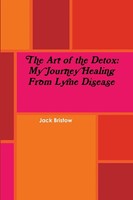 The Art Of The Detox My Journey Healing From Lyme Disease Jack Bristow Buch 2018