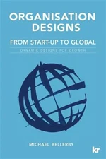Organisation Designs from Start-up to Global : Dynamic Designs for Growth, Pa...