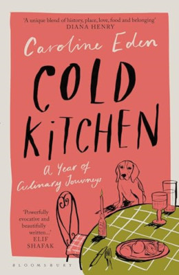 Cold Kitchen: A Year of Culinary Journeys - Hardback NEW Eden, Caroline 03/09/20