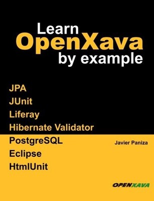 LEARN OPENXAVA BY EXAMPLE By Javier Paniza **BRAND NEW**