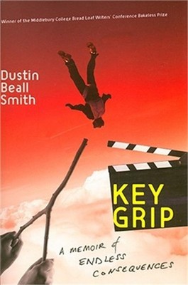 Key Grip: A Memoir of Endless Consequences (Paperback or Softback)