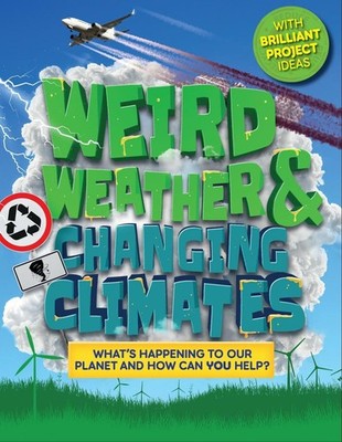 Weird Weather and Changing Climates: What's happening to our planet and how can