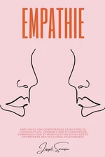 Empathie: Am?liorez vos comp?tences en mati?re de conversation, apprenez des tec