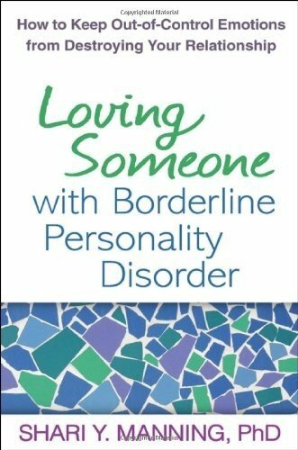 Loving Someone with Borderline Personality Disorder: How to Keep Out-of-Control