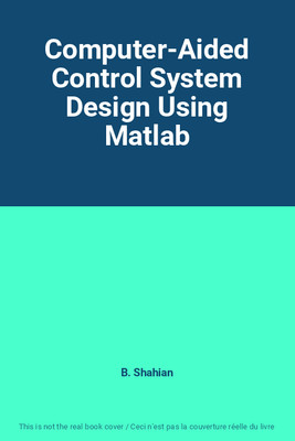 Computer-Aided Control System Design Using Matlab, B. Shahian