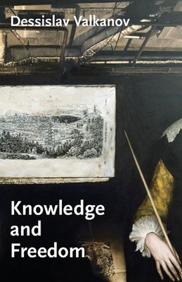 Knowledge and Freedom: Essays in German Idealism by Dessislav Valkanov (English)