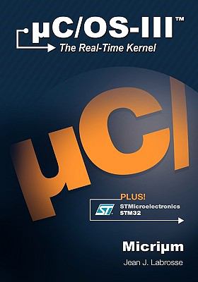 uC/OS-III: The Real-Time Kernel, Labrosse, Jean J, New Book