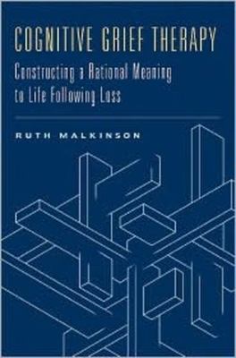 Cognitive Grief Therapy : Constructing A Rational Meaning To Life Following L...