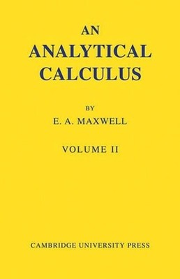 An Analytical Calculus: Volume 2: For School and University by E.A. Maxwell (Eng
