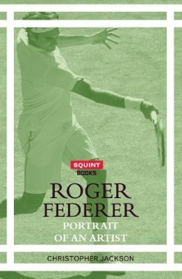 Roger Federer: Portrait of an Artist by Christopher Jackson [Paperback]