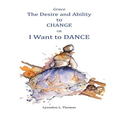 Grace the Desire and Ability to Change I Want to Dance Lynndon Th