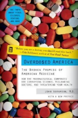 Overdosed America: The Broken Promise of American Medicine Abramson, Dr. John p