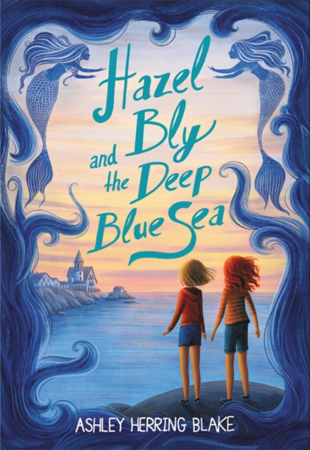 Hazel Bly and the Deep Blue Sea by Ashley Herring Blake (Paperback Book)