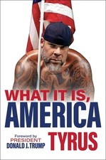 What It Is, America -- Tyrus - Hardcover