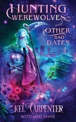 Kel Carpenter Meg Anne Hunting Werewolves and Other Bad Dates (Paperback)